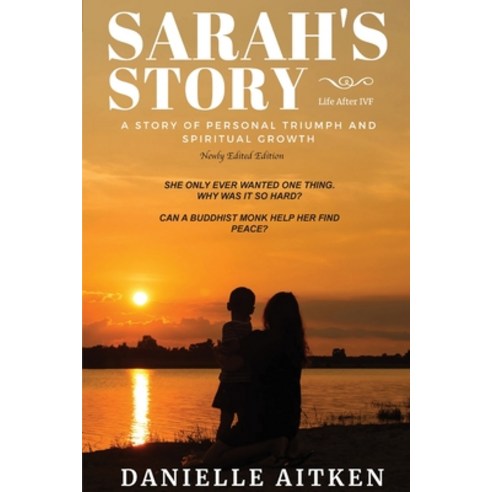 Sarah''s Story: Life after IVF: A STORY OF PERSONAL TRIUMPH AND SPIRITUAL GROWTH Paperback, Danielle Aitken