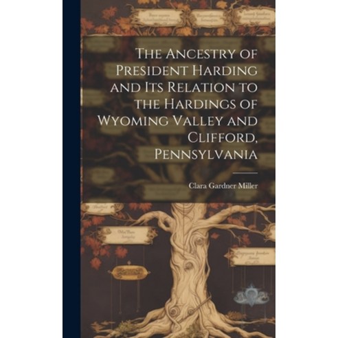 (영문도서) The Ancestry of President Harding and Its Relation to the Hardings of Wyoming Valley and Clif... Hardcover, Hassell Street Press, English, 9781019364871