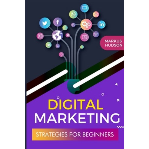Digital Marketing Strategies for Beginners: Learn the Digital Marketing Tools and Skills to Improve ... Paperback, Charlie Creative Lab Ltd, English, 9781801688635