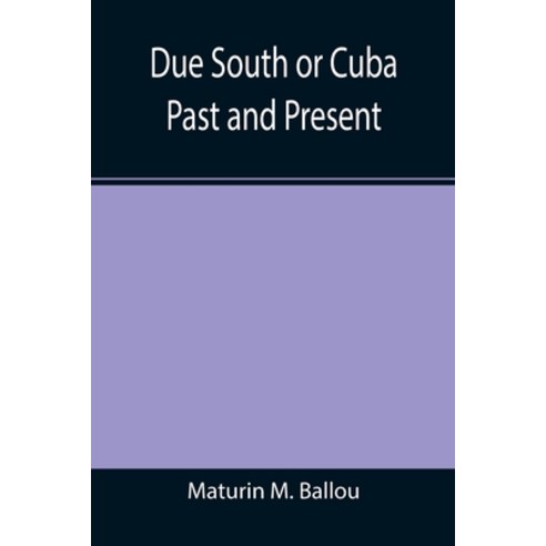 (영문도서) Due South or Cuba Past and Present Paperback, Alpha Edition, English, 9789355395009