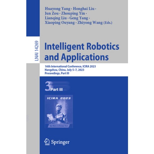 (영문도서) Intelligent Robotics and Applications: 16th International Conference Icira 2023 Hangzhou C... Paperback, Springer, English, 9789819964888