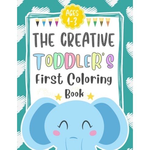 The Creative Toddler''s First Coloring Book Ages 1-3: Cute Animals To Color And Learn Coloring & Cut... Paperback, Independently Published, English, 9798711257219