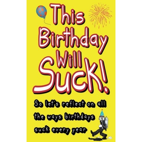 This Birthday Will Suck!: So let''s reflect on all the ways birthdays suck every year Paperback, Independently Published