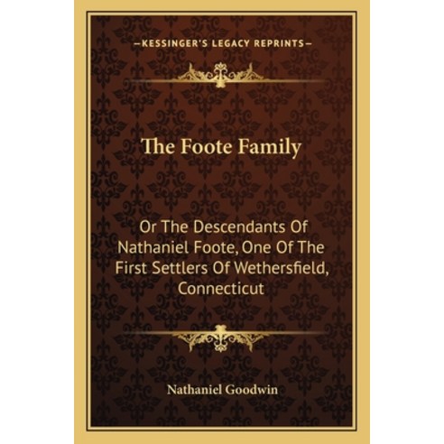 (영문도서) The Foote Family: Or the Descendants of Nathaniel Foote One of the First Settlers of Wethers... Paperback, Kessinger Publishing, English, 9781163625118