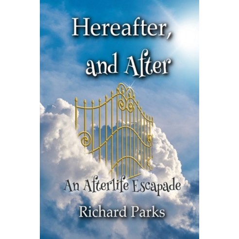Hereafter and After: An Afterlife Escapade Paperback, Independently Published