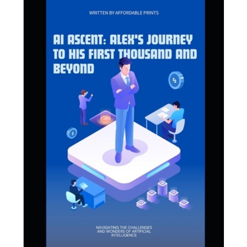 (영문도서) AI Ascent: Alex''s Journey to His First Thousand and Beyond Paperback, Independently Published, English, 9798869954732