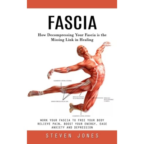 (영문도서) Fascia: How Decompressing Your Fascia is the Missing Link in Healing (Work Your Fascia to Fre... Paperback, Steven Jones, English, 9781777653477