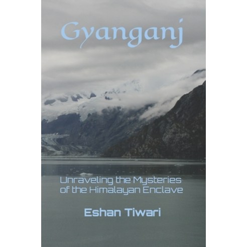 (영문도서) Gyanganj: Unraveling the Mysteries of the Himalayan Enclave Paperback, Independently Published, English, 9798863057088