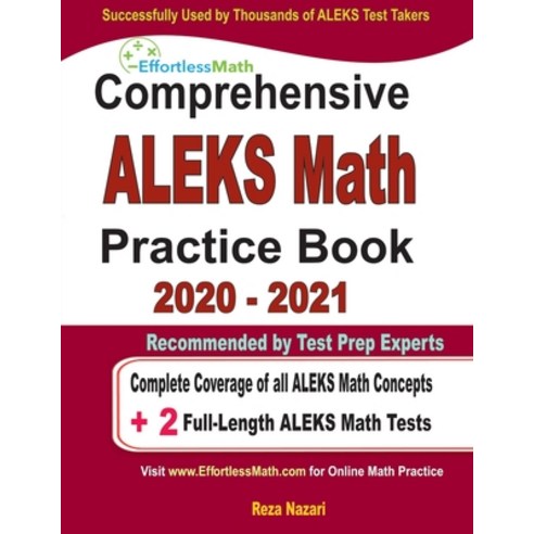 Comprehensive ALEKS Math Practice Book 2020 - 2021: Complete Coverage of all ALEKS Math Concepts + 2... Paperback, Effortless Math Education