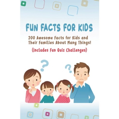 Fun Facts for Kids: 200 Awesome Facts for Kids and Their Families About Many Things Includes Fun Qui... Paperback, Independently Published, English, 9798722070999