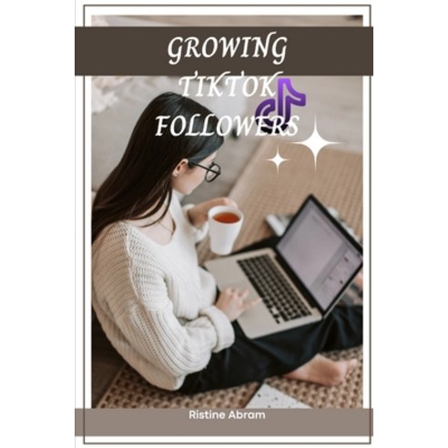 (영문도서) Growing Tiktok Followers: 5 steps on how to grow your Tiktok ...