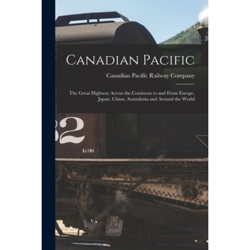 (영문도서) Canadian Pacific [microform]: the Great Highway Across the Continent to and From Europe Japa... Paperback, Legare Street Press, English, 9781014696762