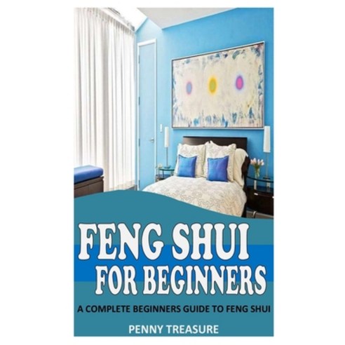 (영문도서) Feng Shui for Beginners: A Complete Beginners Guide to Feng Shui Paperback, Independently Published, English, 9798450836706