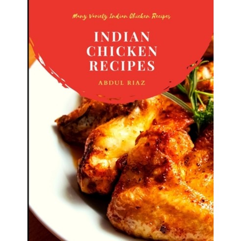 (영문도서) Indian Chicken Recipes: Many Variety Indian Chicken Recipes Paperback, Independently Published, English, 9798547774966
