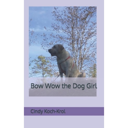 (영문도서) Bow Wow the Dog Girl Paperback, Createspace Independent Pub..., English, 9781720508441