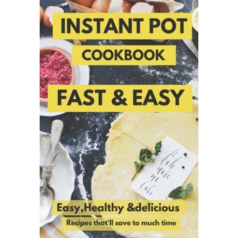 Instant Pot Pressure Cooker Cookbook Delicious Recipes That''ll Save You So Much Time: The best easy ... Paperback, Independently Published