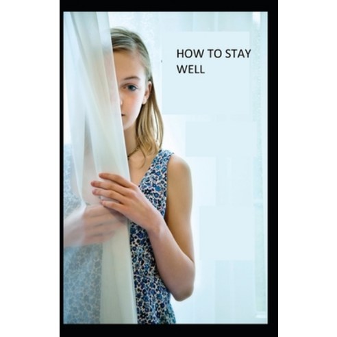 (영문도서) How to Stay Well: illustrated Edition Paperback, Independently Published, English, 9798510919493