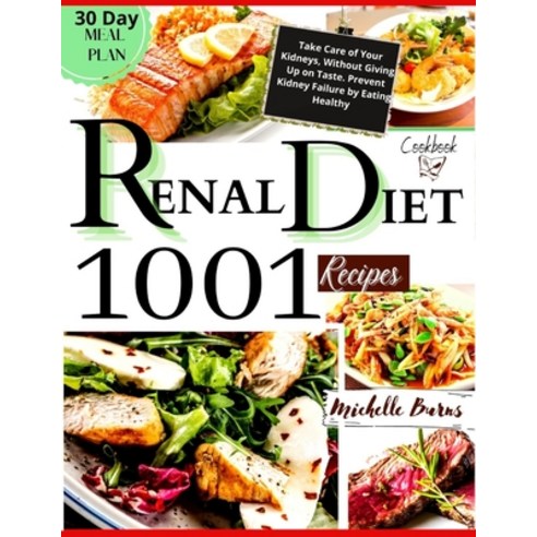 Renal Diet Cookbook: 1001] Recipes to Take Care of Your Kidneys Without Giving Up on Taste. Prevent... Paperback, Independently Published, English, 9798743205141