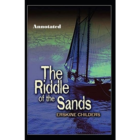 The Riddle of the Sands Annotated Paperback, Independently Published, English, 9798572837988