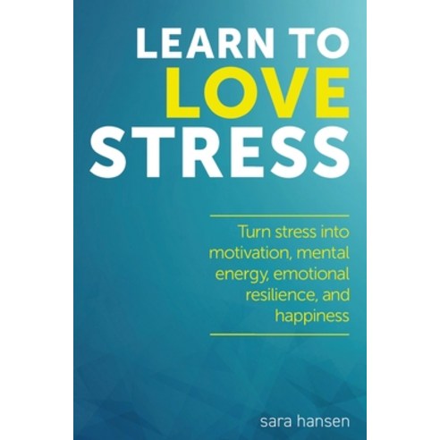 (영문도서) Learn to Love Stress: Turn stress into motivation mental energy emotional resilience and h... Paperback, Createspace Independent Pub..., English, 9781544640839