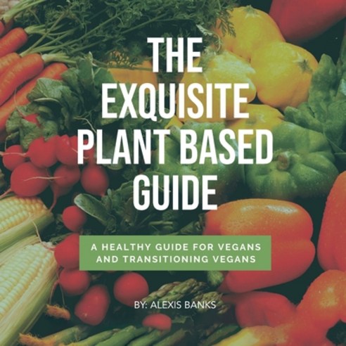 (영문도서) The Exquisite Plant Based Guide Paperback, Amazon Publishing Pros, English, 9781917185585