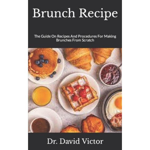 (영문도서) Brunch Recipe: The Guide On Recipes And Procedures For Making Brunches From Scratch Paperback, Independently Published, English, 9798494631718