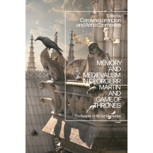 (영문도서) Memory and Medievalism in George RR Martin and Game of Thrones: The Keeper of All Our Memories Hardcover, Bloomsbury Academic, English, 9781350269590