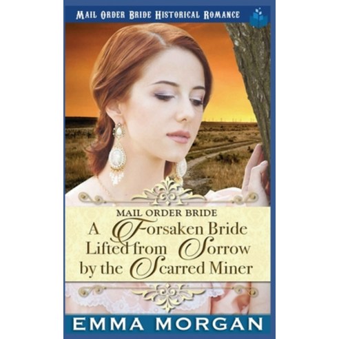 (영문도서) A Forsaken Bride Lifted From Sorrow By The Scarred Miner Paperback, Independently Published