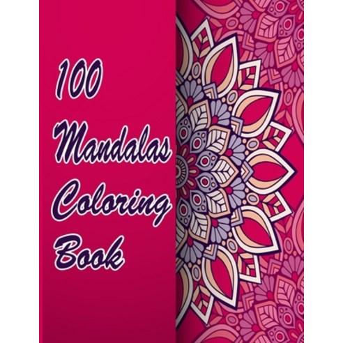 100 Mandalas Coloring Book: An Adult Coloring Book Featuring 100 of the World''s Most Beautiful Manda... Paperback, Independently Published, English, 9798708462909