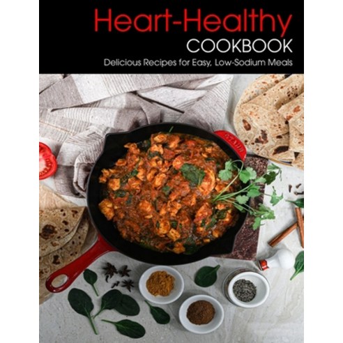 Heart-Healthy Cookbook: Delicious Recipes for Easy Low-Sodium Meals Paperback, Independently Published, English, 9798714057144