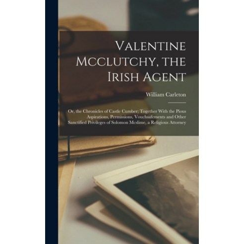 (영문도서) Valentine Mcclutchy the Irish Agent: Or the Chronicles of Castle Cumber; Together With the ... Hardcover, Legare Street Press, English, 9781018356884
