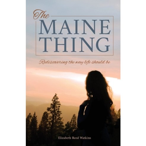 (영문도서) The Maine Thing: Rediscovering the Way Life Should Be Paperback, Pierucci Publishing, English, 9781962578264