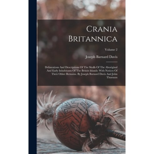 (영문도서) Crania Britannica: Delineations And Descriptions Of The Skulls Of The Aboriginal And Early In... Hardcover, Legare Street Press, English, 9781016130295