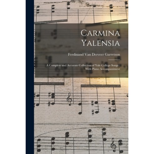(영문도서) Carmina Yalensia: A Complete and Accurate Collection of Yale College Songs: With Piano Accomp... Paperback, Legare Street Press, English, 9781018094496