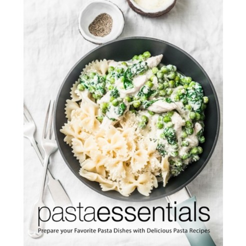 (영문도서) Pasta Essentials: Prepare Your Favorite Pasta Dishes with Delicious Pasta Recipes (2nd Edition) Paperback, Independently Published, English, 9798611910498