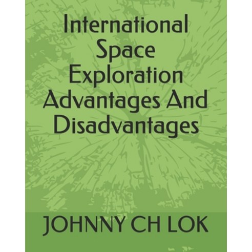 International Space Exploration Advantages And Disadvantages Paperback, Independently Published