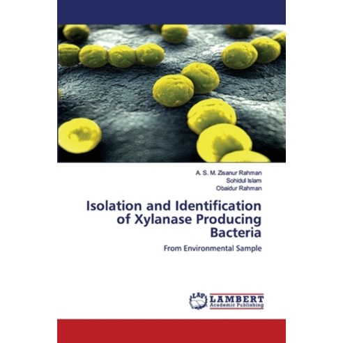 Isolation and Identification of Xylanase Producing Bacteria Paperback, LAP Lambert Academic Publishing