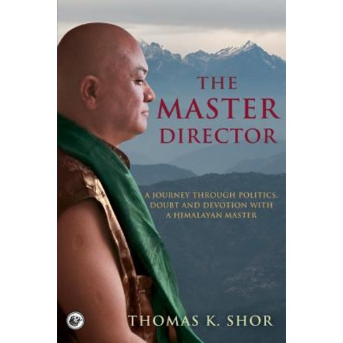 (영문도서) The Master Director: A Journey through Politics Doubt and Devotion with a Himalayan Master Paperback, City Lion Press, English, 9780999291832