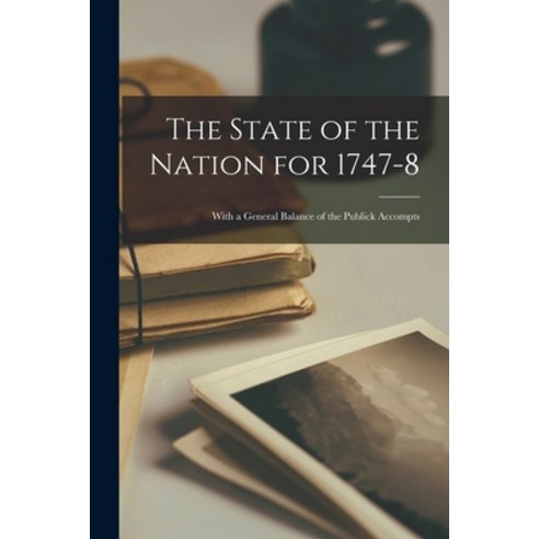 (영문도서) The State of the Nation for 1747-8 [microform]: With a General Balance of the Publick Accompts Paperback, Legare Street Press