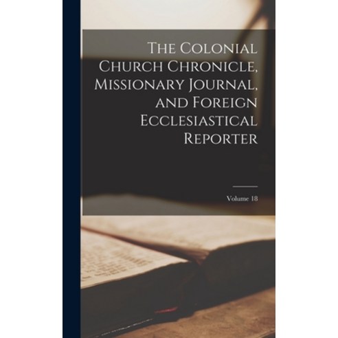 (영문도서) The Colonial Church Chronicle Missionary Journal and Foreign Ecclesiastical Reporter; Volum... Hardcover, Legare Street Press, English, 9781019069745