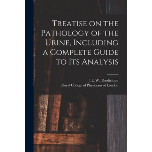 (영문도서) Treatise on the Pathology of the Urine Including a Complete Guide to Its Analysis Paperback, Legare Street Press, English, 9781015193611