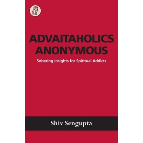 Advaitaholics Anonymous: Sobering Insights for Spiritual Addicts Paperback, English, 9781916290365, New Sarum Press