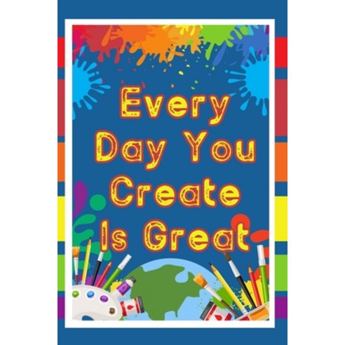 (영문도서) Every Day You Create is Great: Capture the Magic of Compounding Creativity Paperback, Independently Published, English, 9798396383159