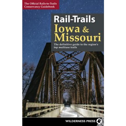 Rail-Trails Iowa & Missouri: The Definitive Guide to the State''s Top Multiuse Trails Hardcover, Wilderness Press