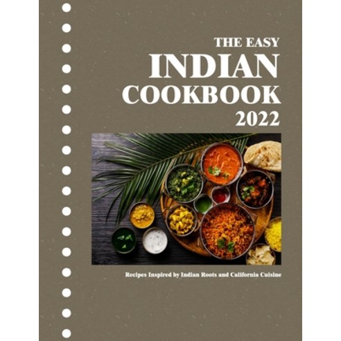 (영문도서) The Easy Indian Cookbook 2022: Recipes Inspired by Indian Roots and California Cuisine Paperback, Independently Published, English, 9798800414806
