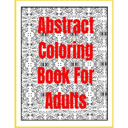 Abstract Coloring Book for Adults: 88 Pages 43 COLORING PAGES Abstract Coloring Book for Adults Paperback, Independently Published, English, 9798580202556