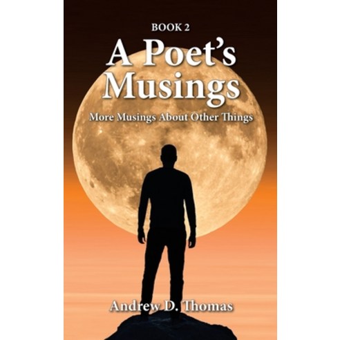 (영문도서) A Poet''s Musings: More Musings About Other Things -- Book 2 Hardcover, Andrew D Thomas, English, 9798987463840