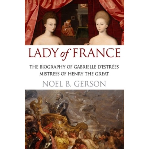 (영문도서) Lady of France: A Biography of Gabrielle d''Estreés Mistress of Henry the Great Paperback, Sapere Books, English, 9781800554955