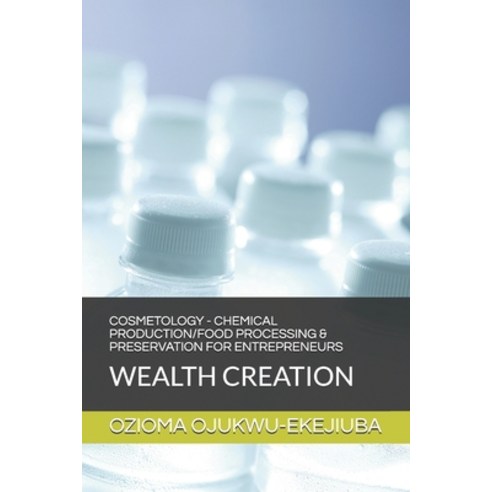 Cosmetology - Chemical Production/Food Processing & Preservation for Entrpreneurs: Wealth Creation Paperback, Independently Published, English, 9798718990669