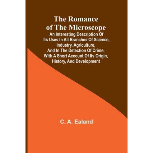 (영문도서) The Romance of the Microscope; An interesting description of its uses in all branches of scie... Paperback, Alpha Edition, English, 9789357978200